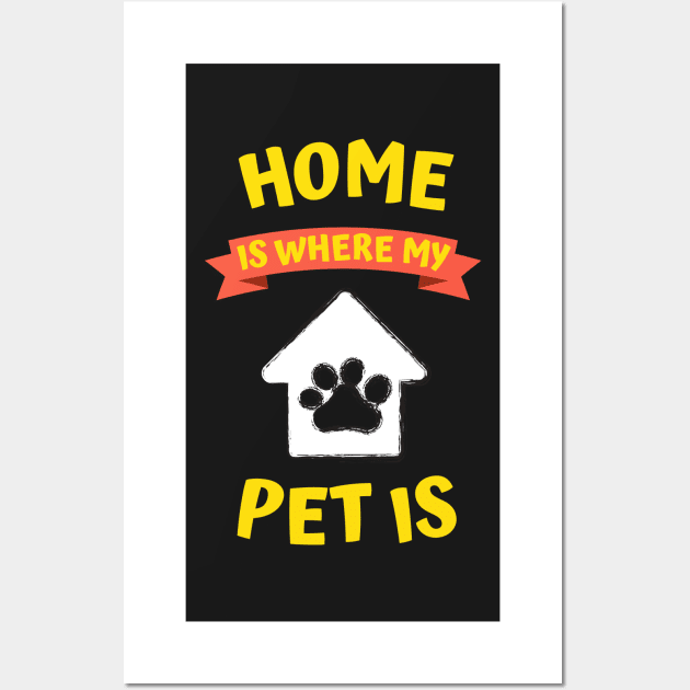 Home is Where My Pet is Wall Art by Rusty-Gate98